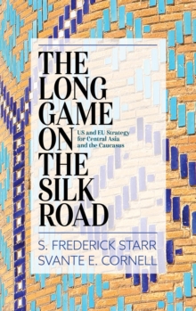 Image for The long game on the Silk Road: US and EU strategy for Central Asia and the Caucasus