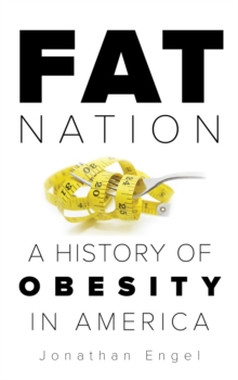 Image for Fat nation: a history of obesity in America