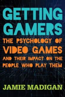 Getting Gamers: The Psychology of Video Games and Their Impact on the People who Play Them