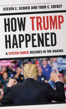 How Trump Happened: A System Shock Decades in the Making