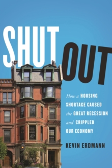 Image for Shut Out: How a Housing Shortage Caused the Great Recession and Crippled Our Economy.
