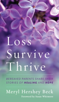 Image for Loss, survive, thrive  : bereaved parents share their stories of healing and hope
