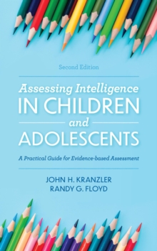 Image for Assessing Intelligence in Children and Adolescents: A Practical Guide for Evidence-Based Assessment