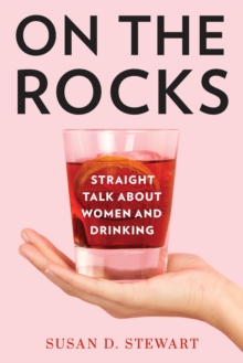 Image for On the rocks  : straight talk about women and drinking