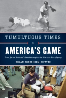 Image for Tumultuous times in America's game: from Jackie Robinson's breakthrough to the war over free agency