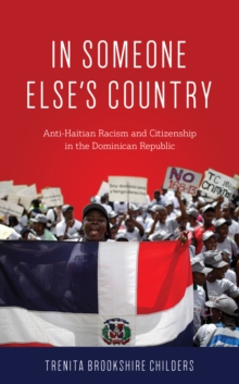 In Someone Else’s Country: Anti-Haitian Racism and Citizenship in the Dominican Republic