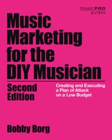 Image for Music marketing for the DIY musician: creating and executing a plan of attack on a low budget