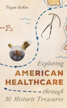 Image for Exploring American Healthcare through 50 Historic Treasures