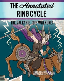 Image for The annotated ring cycle  : The Valkyrie (Die Walkèure)