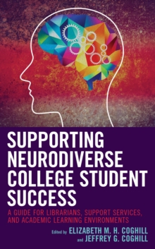 Image for Supporting neurodiverse college student success  : a guide for librarians, student support services, and academic learning environments