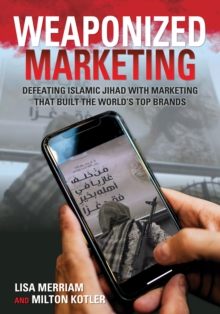 Weaponized Marketing: Defeating Islamic Jihad with Marketing That Built the World’s Top Brands