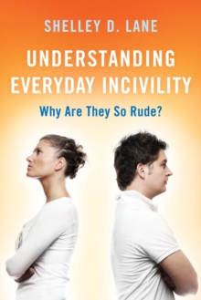 Image for Understanding everyday incivility  : why are they so rude?