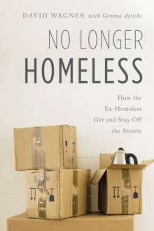 Image for No longer homeless  : how the ex-homeless get and stay off the streets