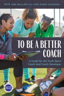 Image for To be a better coach  : a guide for the youth sport coach and coach developer