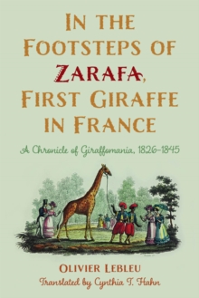 Image for In the Footsteps of Zarafa, First Giraffe in France: A Chronicle of Giraffomania, 1826-1845