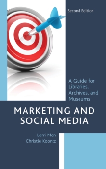 Marketing and Social Media: A Guide for Libraries, Archives, and Museums