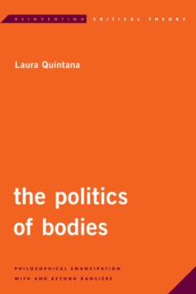 Image for The politics of bodies  : philosophical emancipation with and beyond Ranciáere