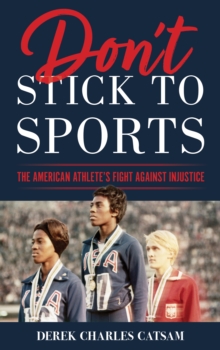 Image for Don't Stick to Sports: The American Athlete's Fight Against Injustice
