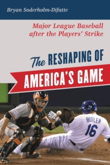The Reshaping of America’s Game: Major League Baseball after the Players’ Strike