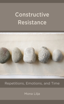 Image for Constructive resistance  : repetitions, emotions, and time