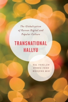 Image for Transnational Hallyu: the globalization of Korean digital and popular culture