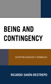 Image for Being and contingency  : decrypting Heidegger's terminology