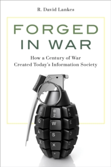 Image for Forged in War: How a Century of War Created Today's Information Society