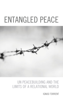 Image for Entangled peace  : UN peacebuilding and the limits of a relational world