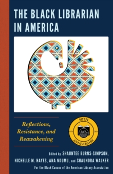 Image for The Black Librarian in America: Reflections, Resistance, and Reawakening