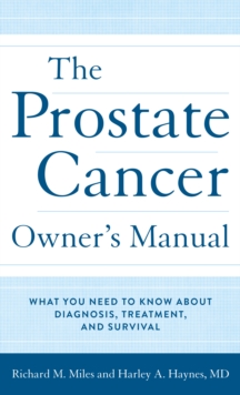 The Prostate Cancer Owner’s Manual: What You Need to Know About Diagnosis, Treatment, and Survival