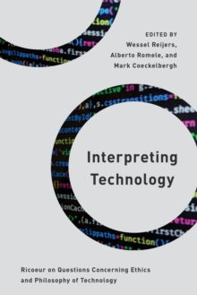 Image for Interpreting Technology: Ricoeur on Questions Concerning Ethics and Philosophy of Technology