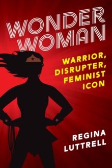 Image for Wonder Woman: Warrior, Disrupter, Feminist Icon