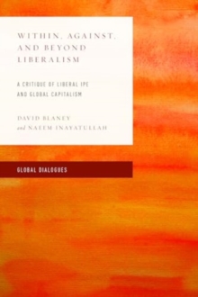 Image for Within, against, and beyond liberalism  : a critique of liberal IPE and global capitalism