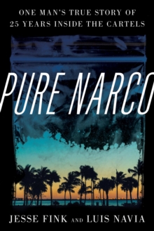 Image for Pure Narco: One Man's True Story of 25 Years Inside the Colombian and Mexican Cartels