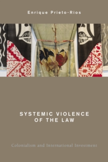 Image for Systemic Violence of the Law: Colonialism and International Investment
