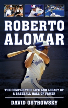 Image for Roberto Alomar: The Complicated Life and Legacy of a Baseball Hall of Famer