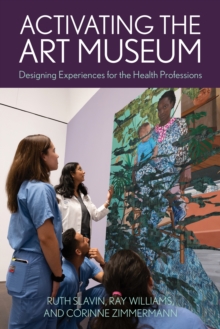 Image for Activating the art museum  : designing experiences for the health professions
