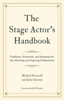 Image for The stage actor's handbook: traditions, protocols, and etiquette for the working and aspiring professional