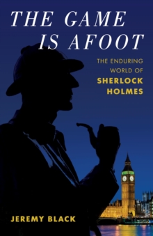 Image for The Game Is Afoot: The Enduring World of Sherlock Holmes