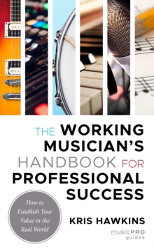 Image for The working musician's handbook for professional success  : how to establish your value in the real world