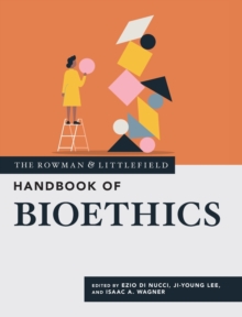 The Rowman & Littlefield Handbook of Bioethics