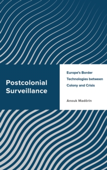 Image for Postcolonial Surveillance: Europe's Border Technologies Between Colony and Crisis