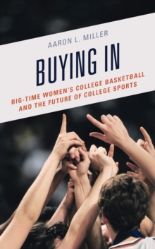 Image for Buying In: Big-Time Women's College Basketball and the Future of College Sports