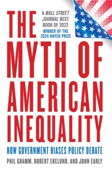 Image for The myth of American inequality: how government biases policy debate
