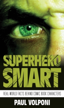 Image for Superhero smart  : real-world facts behind comic book characters