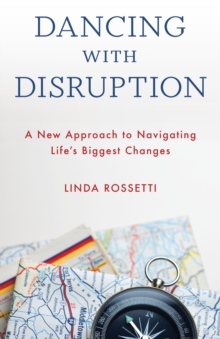 Image for Dancing with disruption  : a new approach to navigating life's biggest changes