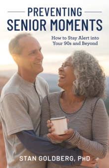 Image for Preventing senior moments  : how to stay alert into your 90s and beyond