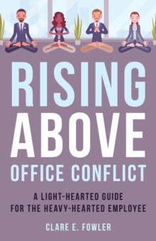 Image for Rising Above Office Conflict: A Light-Hearted Guide for the Heavy-Hearted Employee