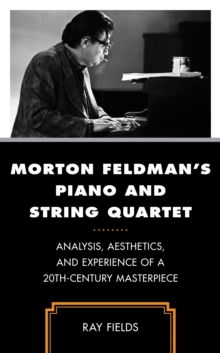 Morton Feldman’s Piano and String Quartet: Analysis, Aesthetics, and Experience of a 20th-Century Masterpiece