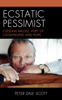 Image for Ecstatic Pessimist: Czeslaw Milosz, Poet of Catastrophe and Hope